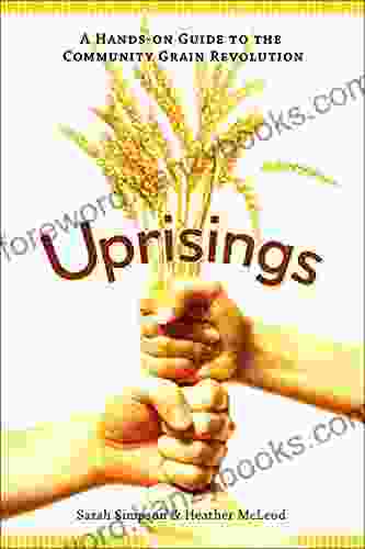 Uprisings: A Hands On Guide to the Community Grain Revolution