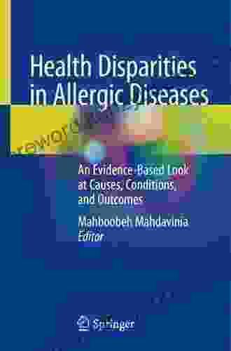Health Disparities In Allergic Diseases: An Evidence Based Look At Causes Conditions And Outcomes