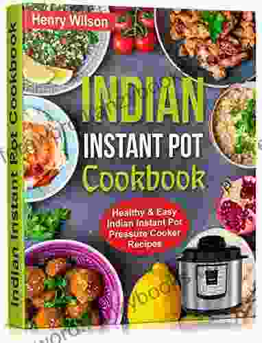 Indian Instant Pot Cookbook: Healthy And Easy Indian Instant Pot Pressure Cooker Recipes (Asian Instant Pot Cookbook 3)