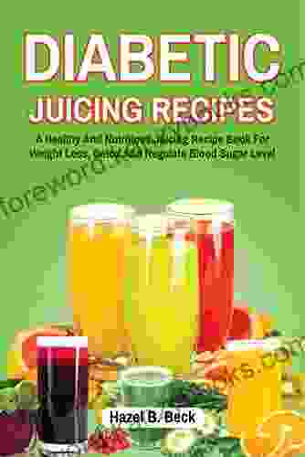 Diabetic Juicing Recipes: A Healthy And Nutritious Juicing Recipe For Weight Loss Detox And Regulate Blood Sugar Level