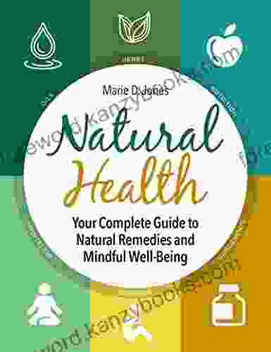 Natural Health: Your Complete Guide to Natural Remedies and Mindful Well Being