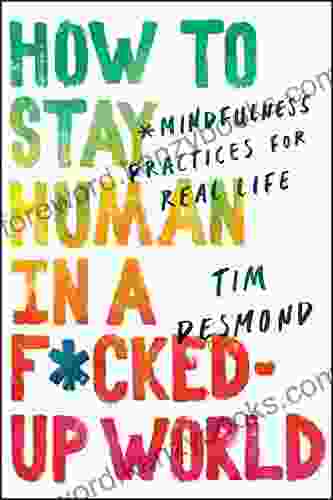 How to Stay Human in a F*cked Up World: Mindfulness Practices for Real Life