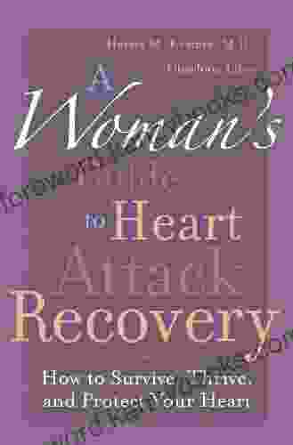 A Woman s Guide to Heart Attack Recovery: How to Survive Thrive and Protect Your Heart