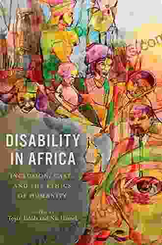 Disability In Africa: Inclusion Care And The Ethics Of Humanity (Rochester Studies In African History And The Diaspora 91)