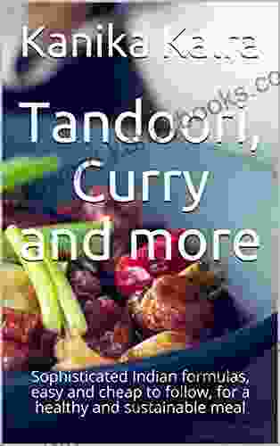 Tandoori Curry And More: Sophisticated Indian Formulas Easy And Cheap To Follow For A Healthy And Sustainable Meal