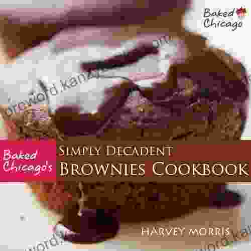 Baked Chicago S Simply Decadent Brownies Cookbook