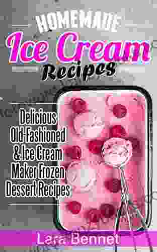 Homemade Ice Cream Recipes: Delicious Old Fashioned Ice Cream Maker Frozen Dessert Recipes