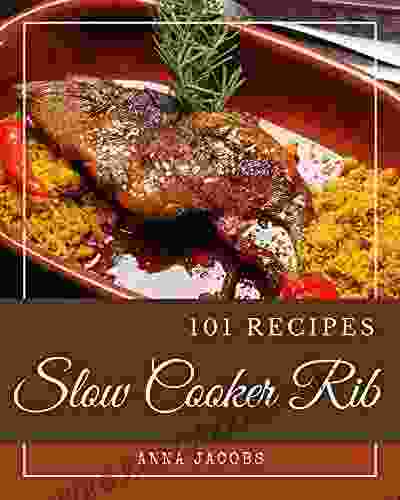 101 Slow Cooker Rib Recipes: An One Of A Kind Slow Cooker Rib Cookbook