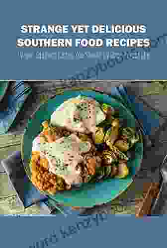 Strange Yet Delicious Southern Food Recipes: Unique Southern Dishes You Should Try Once In Your Life