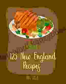 Hello 125 New England Recipes: Best New England Cookbook Ever For Beginners New England Seafood Cookbook New England Clam Chowder Recipe New England Fish New England Yankee Cookbook 1