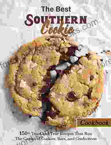 The Best Southern Cookie Cookbook With 150+ Tried And True Recipes That Run The Gamut Of Cookies Bars And Confections