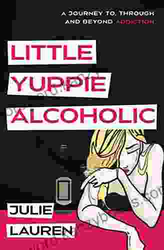 Little Yuppie Alcoholic: A Journey Of Hope Help And Heart