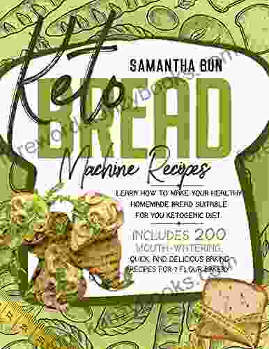 Keto Bread Machine Recipes : Learn How To Make Your Healthy Homemade Bread Suitable For Your Ketogenic Diet Including 200 Mouth Watering Quick And Delicious Baking Recipes For 7 Flour Bakery