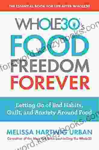 The Whole30 S Food Freedom Forever: Letting Go Of Bad Habits Guilt And Anxiety Around Food