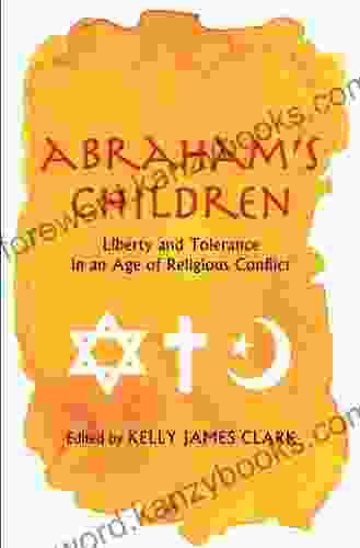 Abraham S Children: Liberty And Tolerance In An Age Of Religious Conflict