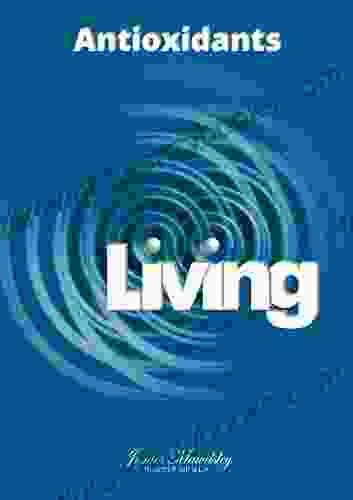 Living: Antioxidants James Mawdsley