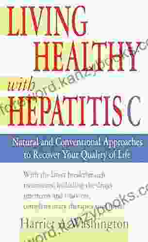 Living Healthy With Hepatitis C: Natural And Conventional Approaches To Recover Your Quality Of Life