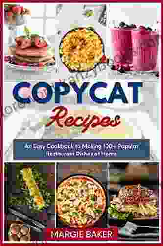 Copycat Recipes: An Easy Cookbook To Making 100+ Popular Restaurant Dishes At Home