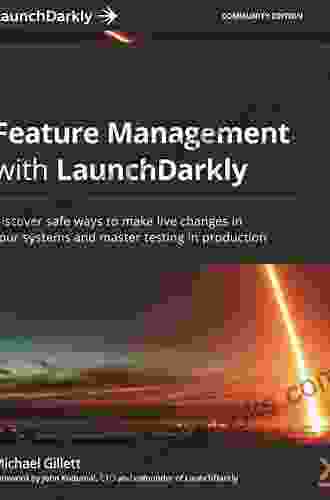 Feature Management With LaunchDarkly: Discover Safe Ways To Make Live Changes In Your Systems And Master Testing In Production