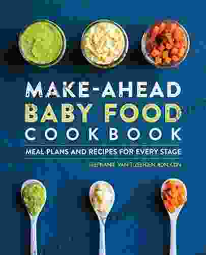 Make Ahead Baby Food Cookbook: Meal Plans And Recipes For Every Stage