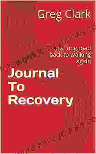 Journal To Recovery: My Long Road Back To Walking Again