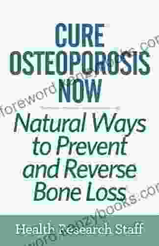 Cure Osteoporosis Now: Natural Ways To Prevent and Reverse Bone Loss