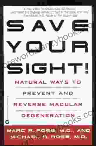 Save Your Sight : Natural Ways to Prevent and Reverse Macular Degeneration