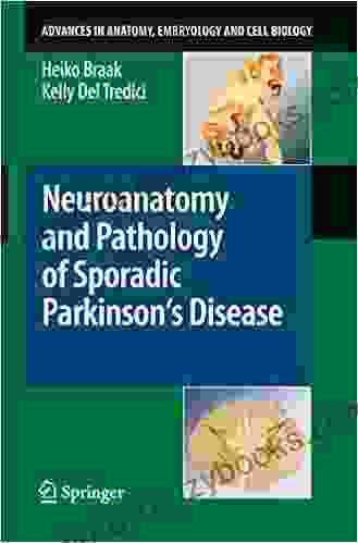 Neuroanatomy And Pathology Of Sporadic Parkinson S Disease (Advances In Anatomy Embryology And Cell Biology 201)