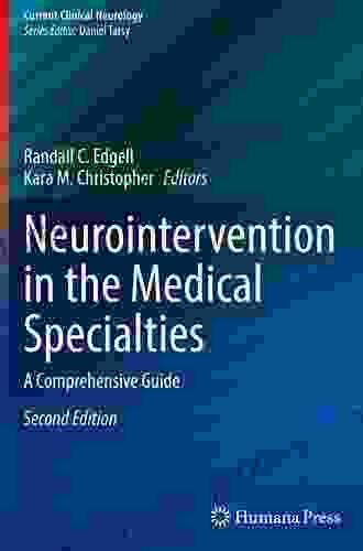 Neurointervention In The Medical Specialties: A Comprehensive Guide (Current Clinical Neurology)