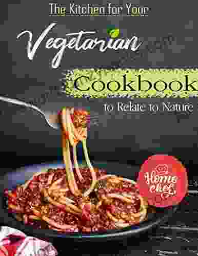 The Kitchen For Your With Vegetarian Cooking To Relate To Nature: Offering Over 100 Seasonal Recipes For Healthy Vegetarian Cookbook