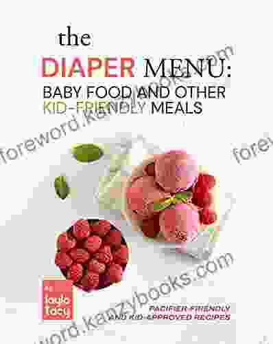 The Diaper Menu: Baby Food and Other Kid Friendly Meals: Pacifier Friendly and Kid Approved Foods