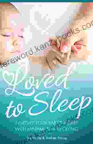 Loved To Sleep: Nurture Your Baby To Sleep With Minimal To No Crying