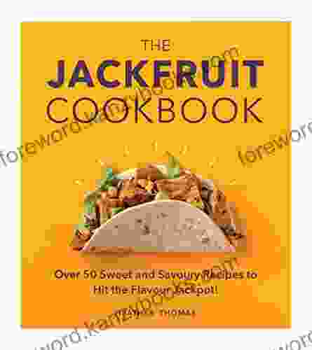 The Jackfruit Cookbook: Over 50 Sweet And Savoury Recipes To Hit The Flavour Jackpot