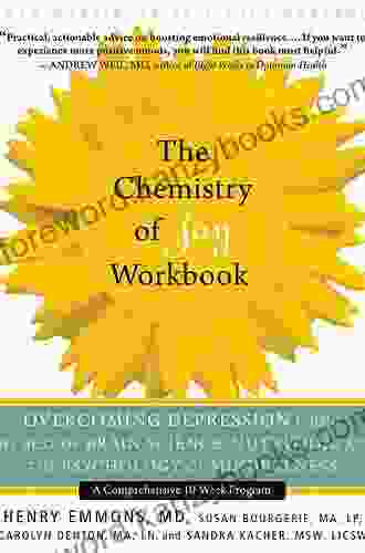 The Chemistry Of Joy Workbook: Overcoming Depression Using The Best Of Brain Science Nutrition And The Psychology Of Mindfulness (A New Harbinger Self Help Workbook)