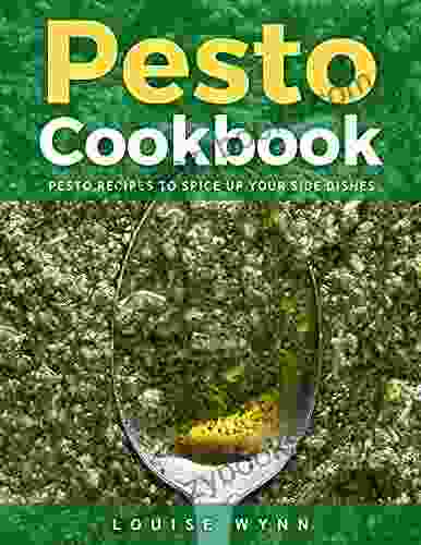 Pesto Cookbook: Pesto Recipes To Spice Up Your Side Dishes