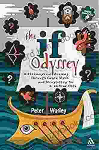 The If Odyssey: A Philosophical Journey Through Greek Myth And Storytelling For 8 16 Year Olds