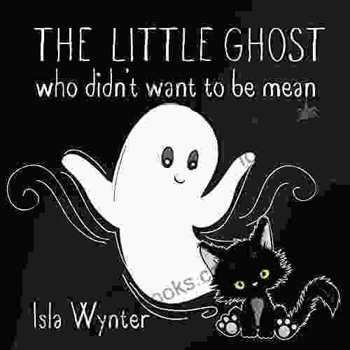 The Little Ghost Who Didn T Want To Be Mean: A Picture Not Just For Halloween