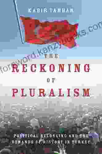 The Reckoning Of Pluralism: Political Belonging And The Demands Of History In Turkey (Stanford Studies In Middle Eastern And Islamic Societies And Cultures)