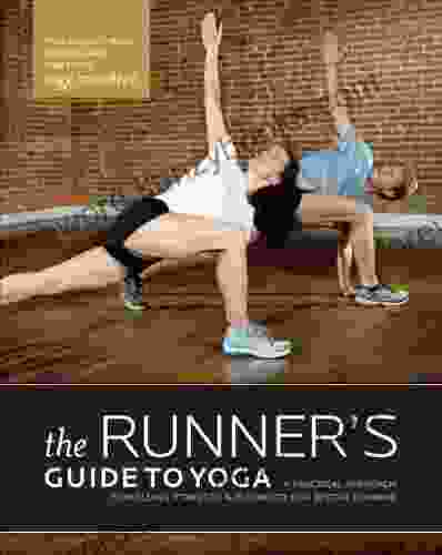 The Runner S Guide To Yoga: A Practical Approach To Building Strength And Flexibility For Better Running (The Athlete S Guide)