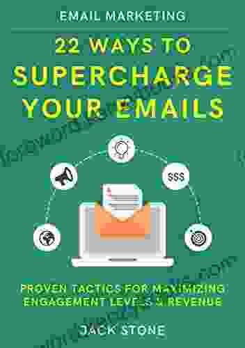 Email Marketing: 22 Ways To Supercharge Your Emails: Proven Tactics For Maximizing Engagement Levels Revenue