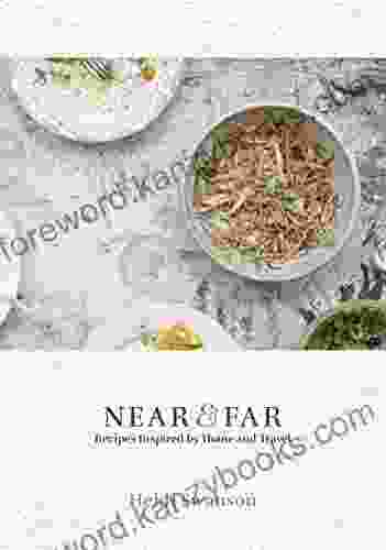 Near Far: Recipes Inspired By Home And Travel A Cookbook