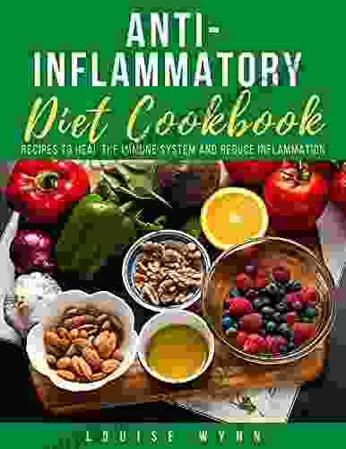 Anti Inflammatory Diet Cookbook: Recipes To Heal The Immune System And Reduce Inflammation