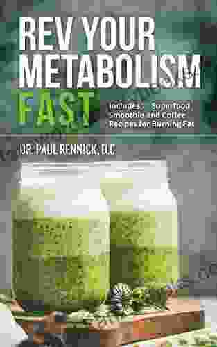 Rev Your Metabolism Fast: Lose Weight Using Coconut Oil And Keto Metabolic Nutrition With 25 Superfood Smoothie And Coffee Recipes