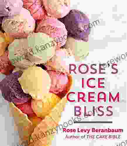 Rose S Ice Cream Bliss Rose Levy Beranbaum