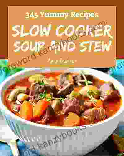 345 Yummy Slow Cooker Soup And Stew Recipes: Keep Calm And Try Yummy Slow Cooker Soup And Stew Cookbook