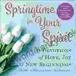 Springtime For Your Spirit: 90 Devotions Of Hope Joy New Beginnings