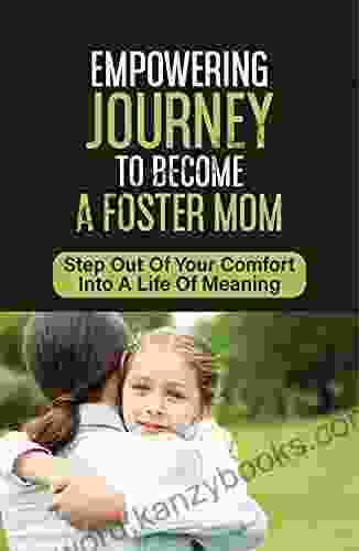 Empowering Journey To Become A Foster Mom: Step Out Of Your Comfort Into A Life Of Meaning: Built Trust