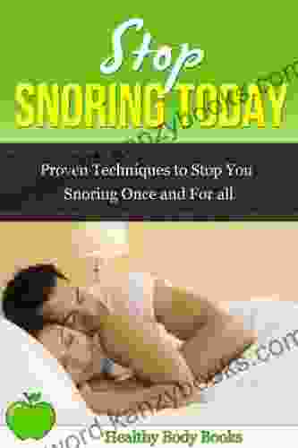 Stop Snoring Today Proven Techniques To Stop You Snoring Once And For All (snoring Insomnia Respiratory)