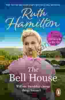 The Bell House: A Sweeping Novel Of Power And Compassion From Author Ruth Hamilton