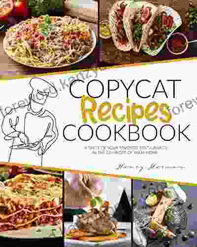 COPYCAT RECIPES COOKBOOK: A TASTE OF YOUR FAVORITE RESTAURANTS IN THE COMFORT OF YOUR HOME (Copycat Recipe Mastery 1)